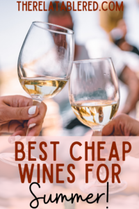 Best Cheap Wines For Summer The Relatable Red