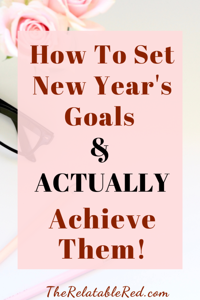 How To Set New Year's Goals & Actually Achieve Them - The Relatable Red