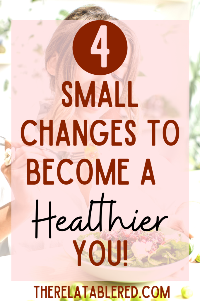 4 Small Changes To Become A Healthier You The Relatable Red